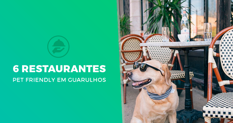 Conheça 6 restaurantes Pet Friendly em Guarulhos